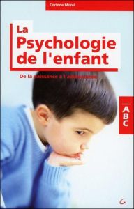 ABC de la psychologie de l'enfant - De la naissance à l'adolescence - Morel Corinne