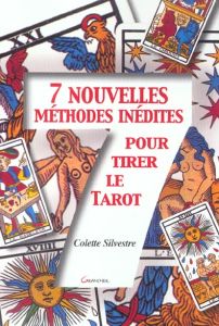 7 nouvelles méthodes inédites pour tirer le tarot - Silvestre Colette