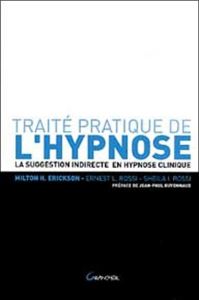 Traité pratique de l'hypnose. La suggestion indirecte en hypnose clinique - Erickson Milton - Rossi Ernest Lawrence - Rossi Sh