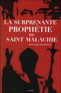 La surprenante prophétie de Saint Malachie - Beuzelin Jean-Marie