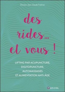 Des rides... et vous ! Lifting par acupuncture, digitopuncture, automassages et alimentation anti-âg - Trokiner Jean-Claude