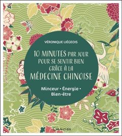 10 minutes par jour pour se sentir bien grâce à la médecine chinoise. Minceur, énergie, bien-être - Liégeois Véronique