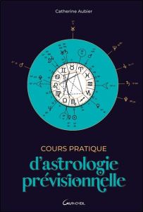Cours pratique d'astrologie prévisionnelle - Aubier Catherine