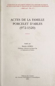 Actes de famille Porcelet d'Arles, 972-1320 - Aurell Martin