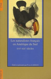 Les naturalistes français en Amérique du Sud. XVIe-XIXe siècles - Laissus Yves - Amaya José Antonio - Bajon Michek -