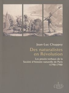 Des naturalistes en Révolution. Les procès-verbaux de la Société d'histoire naturelle de Paris (1790 - Chappey Jean-Luc - Corsi Pietro