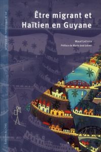 Etre migrant et Haïtien en Guyane - Laëthier Maud - Jolivet Marie-José