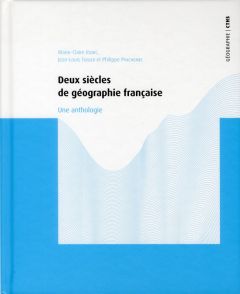 Deux siècles de géographie française. Une anthologie - Tissier Jean-Louis - Robic Marie-Claire - Pincheme