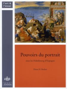Pouvoirs du portrait sous les Habsbourg d'Espagne - Bodart Diane H.