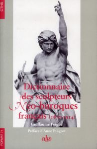 Dictionnaire des sculpteurs néo-baroques français (1870-1914) - Peigné Guillaume - Pingeot Anne