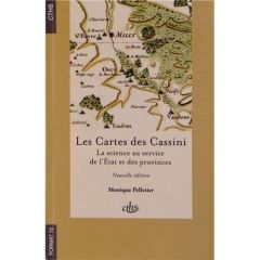 Les Cartes des Cassini. La science au service de l'Etat et des provinces, 2e édition - Pelletier Monique