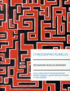 Ethnographies plurielles. Déclinaisons selon les disciplines - Barthélemy Tiphaine - Combessie Philippe - Fournie