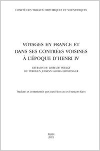 Voyages en France et dans ses contrées voisines à l'époque d'Henri IV. Extraits du Livre de voyage d - Hiernard Jean - Kihm François