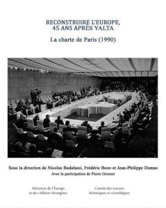 Reconstruire l'Europe, 45 ans après Yalta. La Charte de Paris (1990) - Badalassi Nicolas - Dumas Jean-Philippe - Bozo Fré