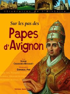 Sur les pas des papes d'Avignon - Cassagnes-Brouquet Sophie - Pain Emmanuel