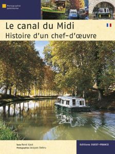 Le canal du Midi. Histoire d'un chef-d'oeuvre - Gast René