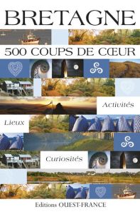 Bretagne. 500 Coups de coeur - Delalande Alix - Le Goaziou Marie
