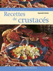 Les meilleures recettes de crustacés - Charlon Raymonde - Herlédan Claude