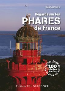 Regards sur les phares de France - Guichard Jean