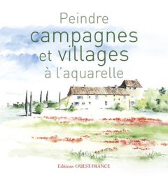 Peindre campagnes et villages à l'aquarelle - Carlo Yvon - Darras Dominique - Flambard Marie-Mad