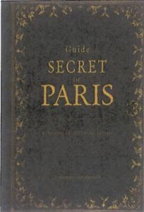 Guide secret de Paris - Gast René - Rateau Guillaume