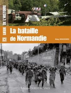 La bataille de Normandie - Desquesnes Rémy - Mérienne Patrick