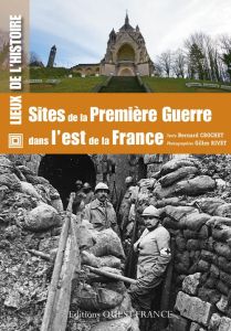 Sites de la Première Guerre dans l'est de la France - Crochet Bernard - Rivet Gilles