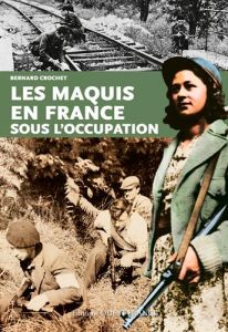 Histoire des maquis en France sous l'occupation - Crochet Bernard