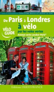 De Paris à Londres à vélo par les voies vertes. Avenue verte London-Paris - Dufly Christine - Le Gac Hervé - Mérienne Patrick