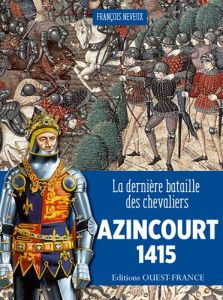 Azincourt. La dernière bataille de la chevalerie française - Neveux François