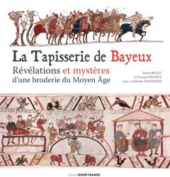 La tapisserie de Bayeux. Révélation et mystères d'une broderie du Moyen Age - Bouet Pierre - Neveux François - Lemagnen Sylvette
