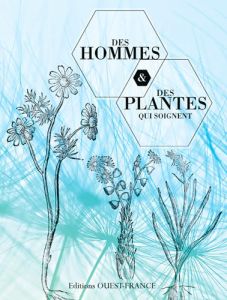 Des hommes et des plantes qui soignent - Fleurentin Jacques - Le Guérer Annick - Vadon Cath