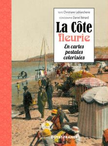 La Côte fleurie en cartes postales colorisées - Lablancherie Christiane - Bénard Daniel