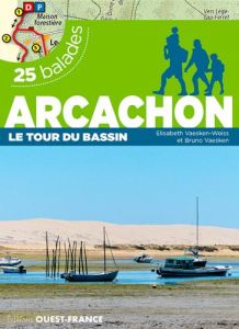 Arcachon, le tour du bassin. 25 balades et 25 cartes détaillées - Vaesken Bruno - Vaesken-Weiss Elisabeth