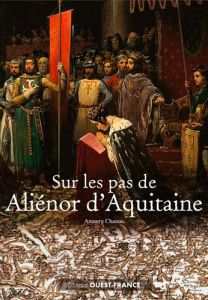 Sur les pas de Aliénor d'Aquitaine - Chauou Amaury - Perrin Thierry