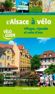 L'Alsace à vélo. Villages, vignoble et voies d'eau - Costes Marie-Hélène - Costes Pierre - Mérienne Pat
