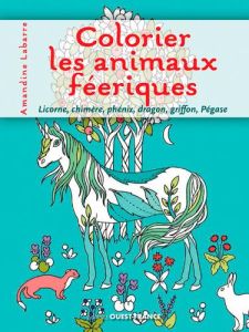 Colorier les animaux féériques - Labarre Amandine