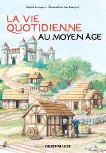La vie quotidienne au Moyen Age - Brouquet Sophie - Beaujard Yves
