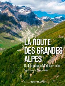 La route des Grandes Alpes - Lemonnier Philippe
