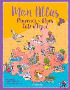 Mon atlas Provence-Alpes-Côte d'Azur - Clément Amélie - Deslais Pierre