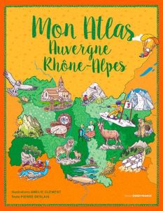 Mon atlas Auvergne Rhône-Alpes - Clément Amélie - Deslais Pierre
