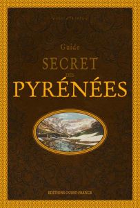 Guide secret des Pyrénées - Barsac Guillaume