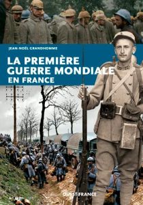 La Première Guerre mondiale en France - Grandhomme Jean-Noël