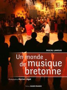 Un monde de musique bretonne - Lamour Pascal - Jégat Myriam