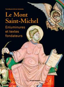 Le Mont-Saint-Michel. Enluminures et textes fondateurs - Bouet Pierre - Desbordes Olivier