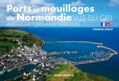 Ports et mouillages de Normandie vus du ciel - Levalet François