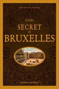 Guide secret de Bruxelles - Baronian Jean-Baptiste