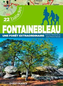 Fontainebleau, une forêt extraordinaire. 22 balades - Mérienne Patrick - Hervet Jean-Pierre