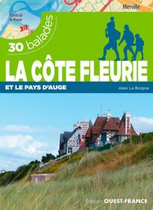 Côte fleurie et le pays d'Auge. 30 balades - Le Borgne Alain