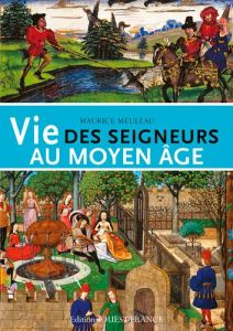 Vie des seigneurs au Moyen Age - Meuleau Maurice
